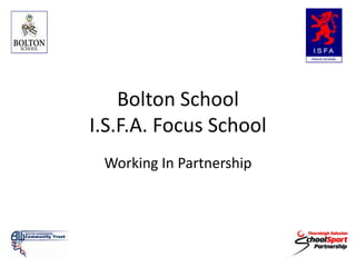 Bolton School I.S.F.A. Focus School Working In Partnership 