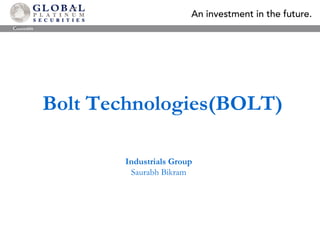 	Contents Bolt Technologies(BOLT) Industrials Group Saurabh Bikram 