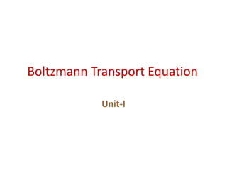 Boltzmann Transport Equation
Unit-I
 