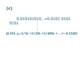 (c)

     0.010101010…=0.0101 0101
  0101

(0.555..)16=5/16 +5/256 +5/4096 +…=~0.33203
 