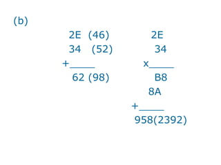 (b)
       2E (46)       2E
       34 (52)        34
      +____         x____
        62 (98)       B8
                     8A
                  +____
                  958(2392)
 