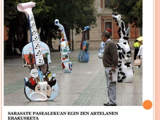 SARASATE PASEALEKUAN EGIN ZEN ARTELANEN ERAKUSKETA 