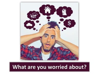 What are you worried about?
 