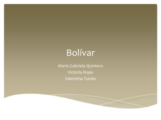 Bolívar
María Gabriela Quintero
     Victoria Rojas
   Valentina Tutolo
 