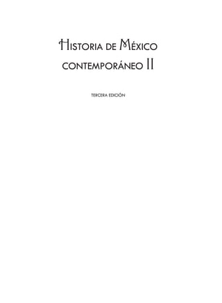 HISTORIA DE MÉXICO
CONTEMPORÁNEO II
TERCERA EDICIÓN
Historia del México Contemporáneo mac.indd 3 14/4/08 13:10:42
 