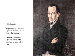 1830: Bogotá.

Después de su renuncia al
poder.

José María Espinosa,
acuarela sobre cartulina.
 