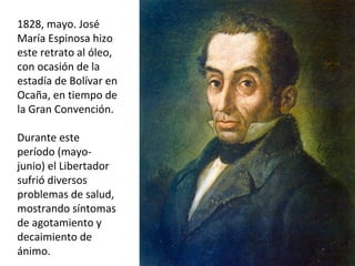 1828, mayo. José
María Espinosa hizo
este retrato al óleo,
con ocasión de la
estadía de Bolívar en
Ocaña, en tiempo de
la ...