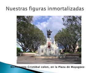 Monumento Cristóbal colon, en la Plaza de Mayagüez 