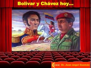 Bolívar y Chávez hoy…
Dr. Juan ángel Guzmán
 
