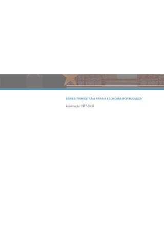 SÉRIES TRIMESTRAIS PARA A ECONOMIA PORTUGUESA

Atualização 1977-2009
 