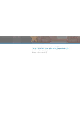 CRONOLOGIA DAS PRINCIPAIS MEDIDAS FINANCEIRAS

Janeiro a Junho de 2010
 