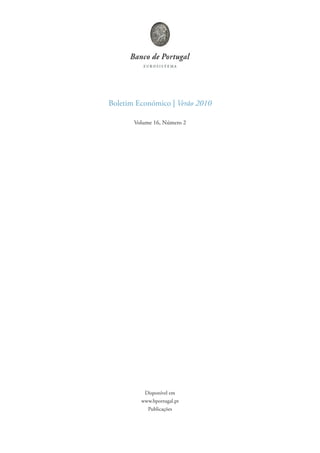 Boletim Económico | Verão 2010

       Volume 16, Número 2




          Disponível em
         www.bportugal.pt
           Publicações
 