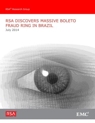 RSA DISCOVERS MASSIVE BOLETO
FRAUD RING IN BRAZIL
July 2014
RSA®
Research Group
 