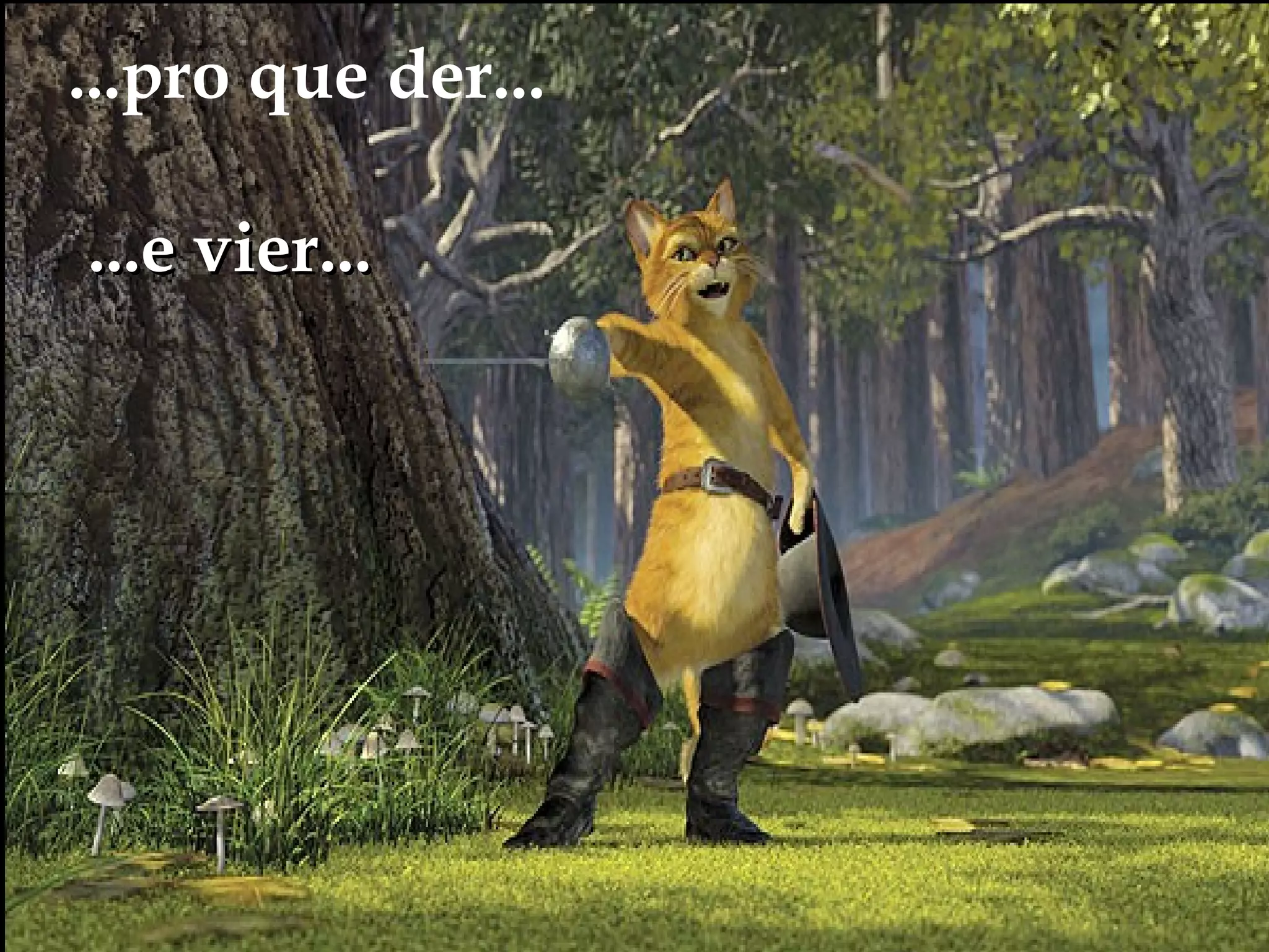 ...pro que der...
...e vier...