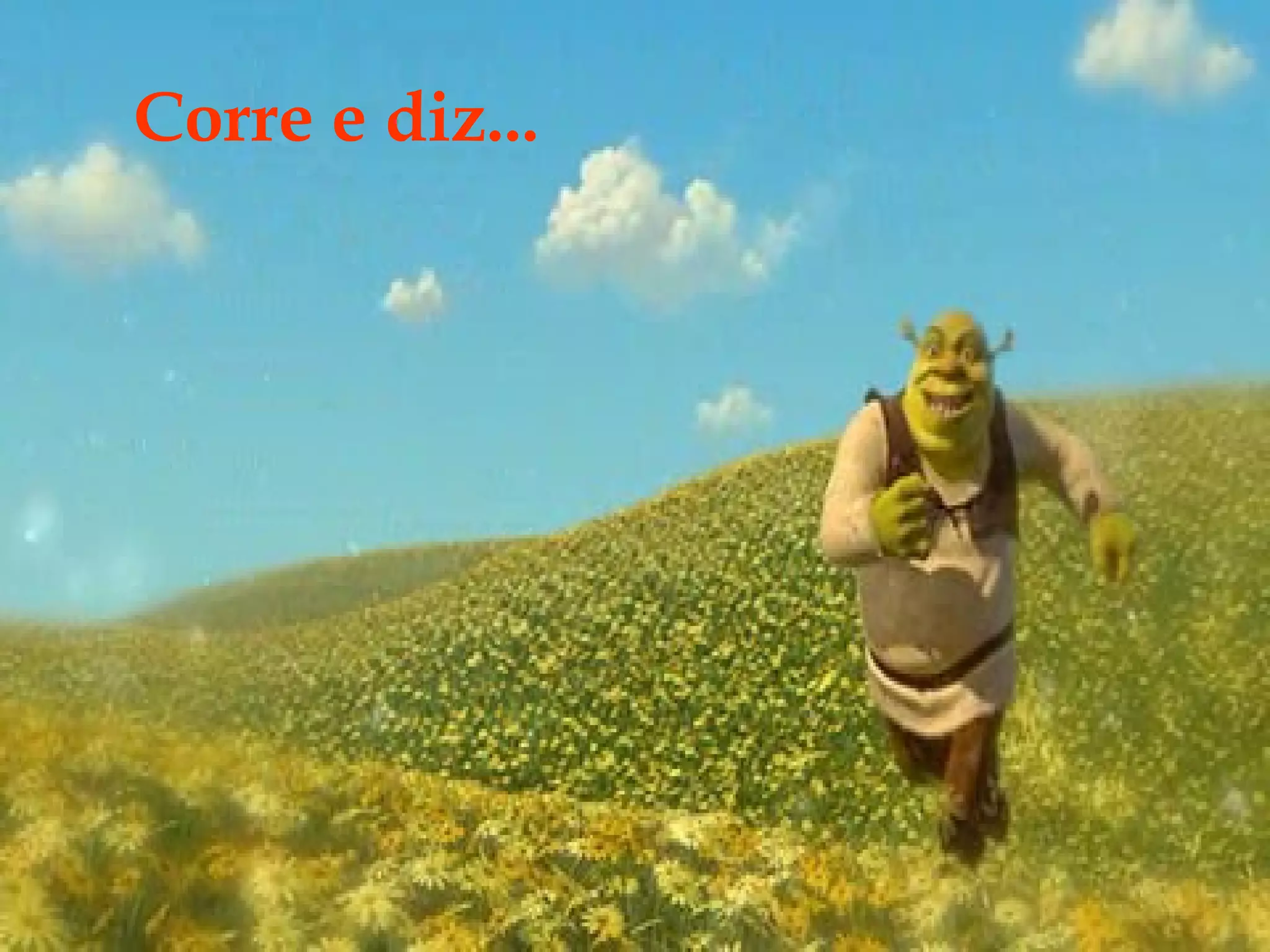 Corre e diz...