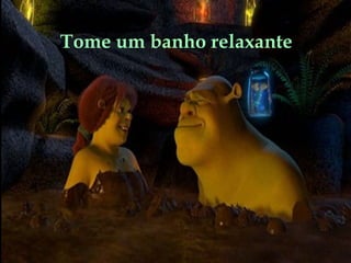 Tome um banho relaxante
 