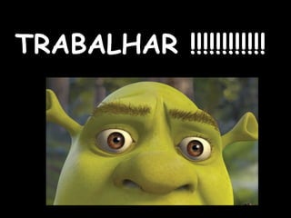 TRABALHAR !!!!!!!!!!!! 