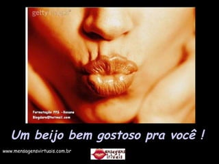 Um beijo bem gostoso pra você !   www.mensagensvirtuais.com.br 