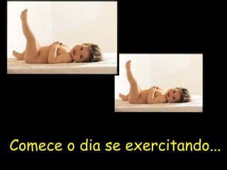 Comece o dia se exercitando... 
