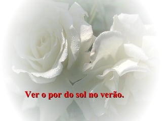 Ver o por do sol no verão.   