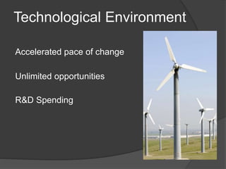 Technological Environment
Accelerated pace of change
Unlimited opportunities
R&D Spending
 