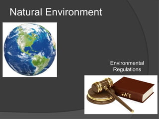 Natural Environment
Environmental
Regulations
 