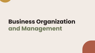 Business Organization
and Management
 