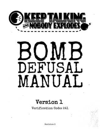 BOMBDEFUSAL
MANUAL
Version 1
Verification Code: 241
 
Revision 3
 