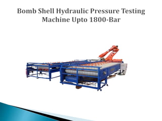 Bomb Shell Hydraulic Pressure Testing Machine Upto 1800-Barpptx | PPTX