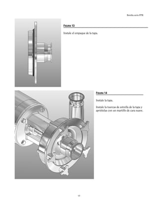 Bomba serie FPR
FIGURA 13
Instale el empaque de la tapa.
FIGURA 14
Instale la tapa.
Instale la tuercas de estrella de la tapa y
apriételas con un martillo de cara suave.
17
 