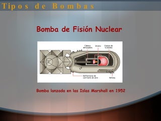 Tipos de Bombas Bomba de Fisión Nuclear Bomba lanzada en las Islas Marshall en 1952 