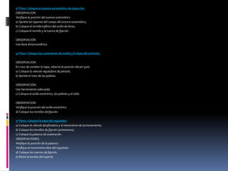 3º Paso: Coloque el avance automático de inyección.
OBSERVACION
Verifique la posición del avance automático.
a) Apriete los tapones del cuerpo del avance automático;
b) Coloque el tornillo esférico del anillo de levas;
c) Coloque el tornillo y la tuerca de fijación.
OBSERVACIÓN.
Use llave dinamométrica.
4º Paso: Coloque las conexiones de salida y la tapa del extremo.
OBSERVACION.
En caso de cambiar la tapa, observe la posición del pin guía.
a) Coloque la válvula reguladora de presión;
b) Apriete el rotor de las paletas.
OBSERVACIÓN.
Use herramienta adecuada.
c) Coloque el anillo excéntrico, las paletas y el sello.
OBSERVACION.
Verifique la posición del anillo excéntrico.
d) Coloque los tornillos de fijación.
5º Paso: Coloque la tapa del regulador.
a) Coloque la válvula dosificadora y el mecanismo de accionamiento;
b) Coloque los tornillos de fijación (prisioneros);
c) Coloque la palanca de aceleración.
OBSERVACIONES.
Verifique la posición de la palanca
Verifique el movimiento libre del regulador.
d) Coloque las tuercas de fijación.
e) Retire la bomba del soporte.
 