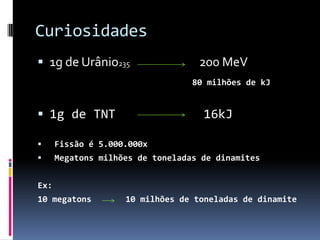 Material físsil: sustenta uma reação em cadeia na qual predomina neutrons lentos(térmico) e rápidos.
