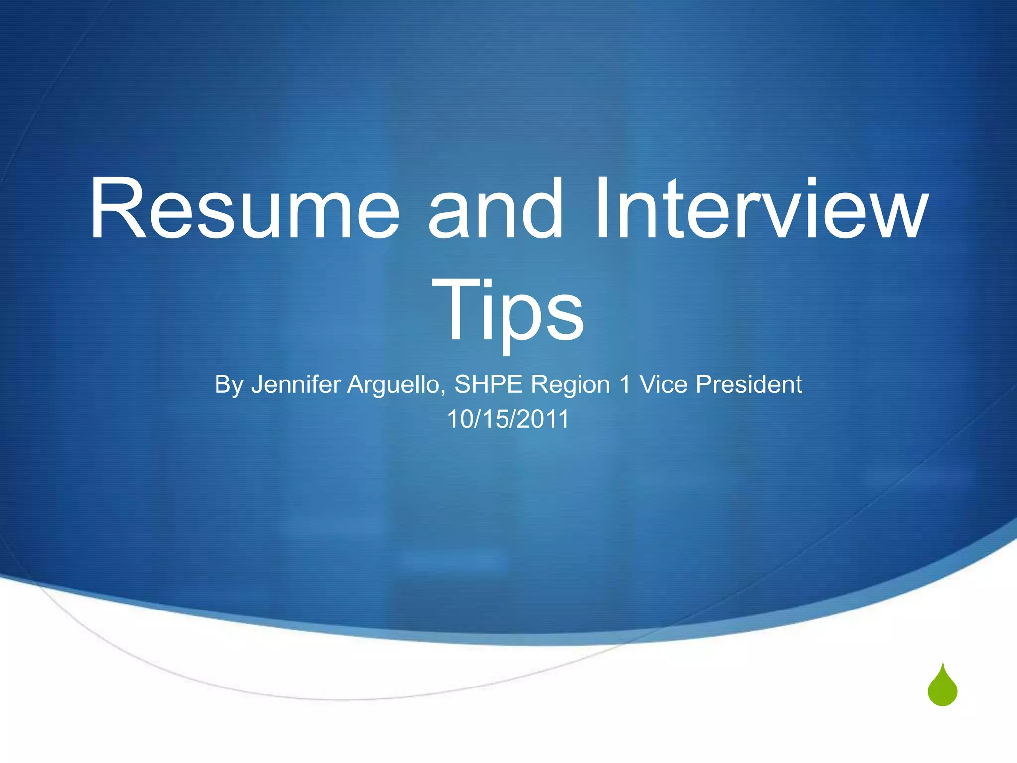 Resume and Interview TipsBy Jennifer Arguello, SHPE Region 1 Vice President10/15/2011