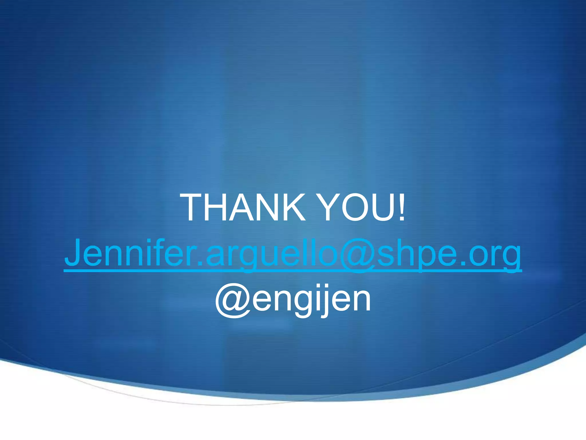 THANK YOU!Jennifer.arguello@shpe.org@engijen