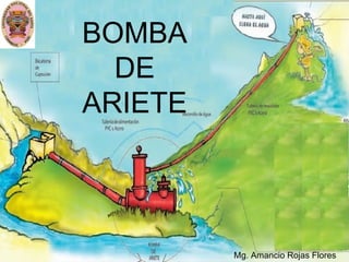BOMBA
             DE
           ARIETE



Mg. ARRF                                 1
                    Mg. Amancio Rojas Flores
 