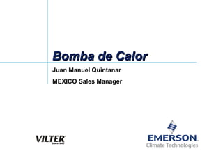 BBoommbbaa ddee CCaalloorr 
Juan Manuel Quintanar 
MEXICO Sales Manager 
 