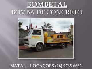 BOMBETALBOMBA DE CONCRETO NATAL – LOCAÇÕES (16) 9785-6662 