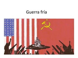 Guerra fría
 