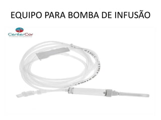 EQUIPO PARA BOMBA DE INFUSÃO
 