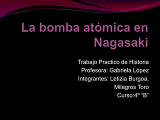 Trabajo Practico de Historia
  Profesora: Gabriela López
Integrantes: Letizia Burgoa,
              Milagros Toro
               Curso:4º “B”
 