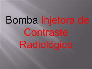 Bomba Injetora de
Contraste
Radiológico
 