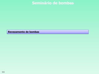 111
Seminário de bombas
Revezamento de bombas
 