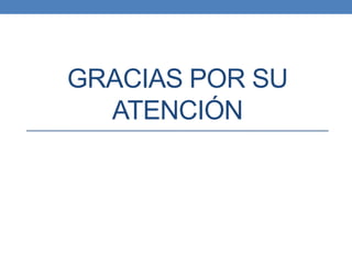 GRACIAS POR SU
ATENCIÓN
 