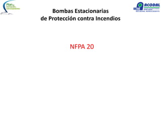 Bombas Estacionarias
de Protección contra Incendios
NFPA 20
 