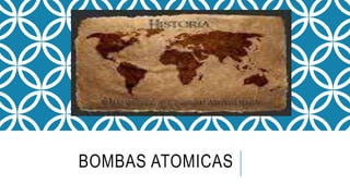 BOMBAS ATOMICAS
 