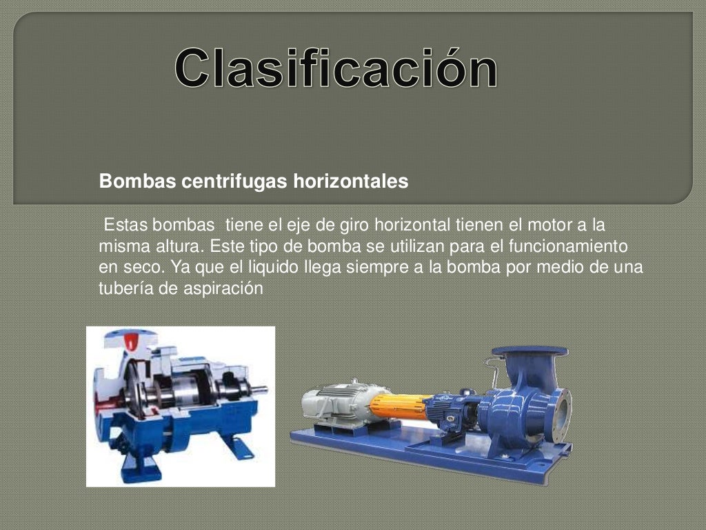 Clasificacion y funcionamiento de las bombas centrifugas Clasificacion y funcionamiento de las bombas centrifugas