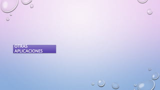 OTRAS
APLICACIONES
 