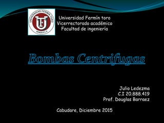 Universidad Fermín toro
Vicerrectorado académico
Facultad de ingeniería
Julio Ledezma
C.I 20.888.419
Prof. Douglas Barraez
Cabudare, Diciembre 2015
 