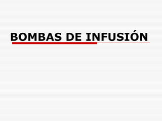 BOMBAS DE INFUSIÓN
 